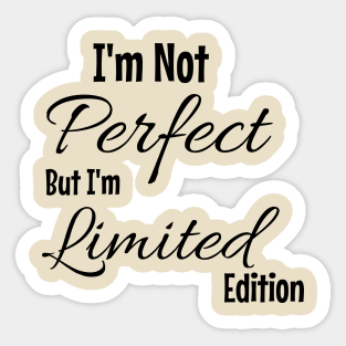 I'm Not Perfect But I'm Limited Edition Sticker